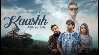 Kaashh Mile Na Hote  Gaurav Aery Full Video  Latest Hindi Songs  Mixtrend Music [upl. by Boak712]