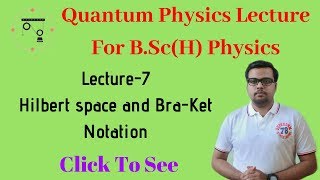 Quantum Mechanics In Hindi  Lecture7  Hilbert Space and BraKet Notation For BScPhysics [upl. by Norvol391]