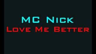 MC Nick  Love Me Better [upl. by Anyer]