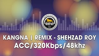 Kangna Remix  Shehzad Roy [upl. by Enomal]