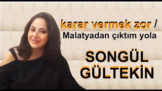 SONGÜL GÜLTEKİN KARAR VERMEK ZOR  MALATYADAN ÇIKTIM YOLA [upl. by Benedikt275]