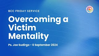 BCC Friday Service  Overcoming a Victim Mentality  Ps Joe Sudirgo  6 Sep 2024 [upl. by Ahsenauj]