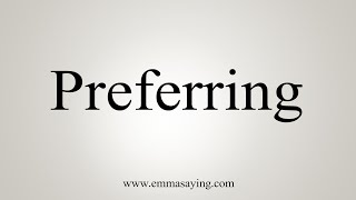 How To Say Preferring [upl. by Beera354]