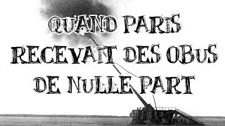 Le Petit Théâtre des Opérations  Quand Paris recevait des obus de nulle part [upl. by Alemrac]