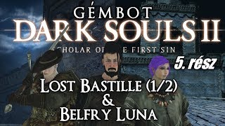 Gémbot  Dark Souls 2 végigjátszás 5 rész Lost Bastille 12 amp Belfry Luna [upl. by Hamilton]