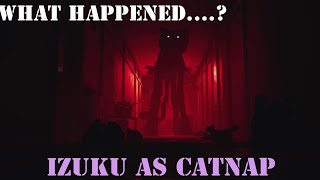 Izuku as CatnapBetrayed Experimened AUIzuku X HaremPart 2 [upl. by Nnasus]