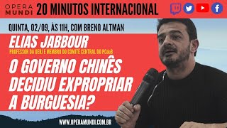 ELIAS JABBOUR O GOVERNO CHINÊS DECIDIU EXPROPRIAR A BURGUESIA 20MINUTOS INTERNACIONAL [upl. by Neffets]