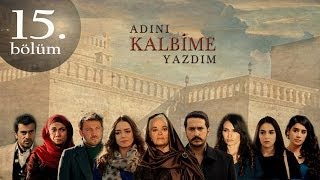 Adını Kalbime Yazdım 15 Bölüm [upl. by Dnaltruoc]