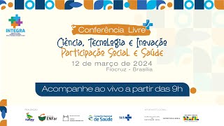 Conferência Livre Ciência Tecnologia e Inovação Participação Social e Saúde [upl. by Lightfoot754]