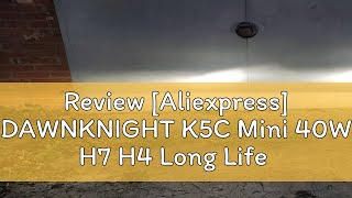 Review Aliexpress DAWNKNIGHT K5C Mini 40W H7 H4 Long Life Version Led Headlight Bulb 4300K K6C Le [upl. by Eifos]