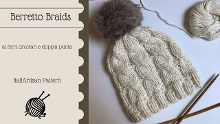 BERRETTO BRAIDS Tutorial cappello senza cuciture knitted beanie ferri circolari e doppia punta [upl. by Rukna]