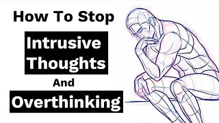 Intrusive Thoughts and Overthinking How to Stop making yourself Anxious [upl. by Gaw524]