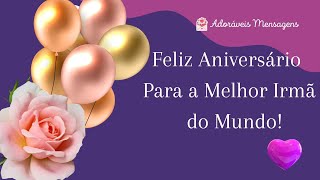 💝 Adoráveis Mensagens 💝 Feliz Aniversário Para a MELHOR IRMÃ do Mundo  Happy Birthday [upl. by Devinna971]