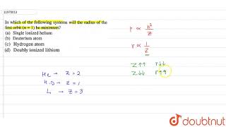 In which of the following systems will the radius of the first orbit n  1 be minimum [upl. by Oker]