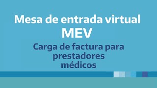 Mesa de Entrada Virtual “MEV” Carga de facturas para prestadores médicos [upl. by Ydisahc]