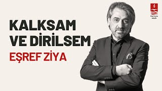 EŞREF ZİYA quotKALKSAM VE DİRİLSEMquot [upl. by Moneta]