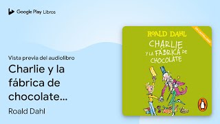 Charlie y la fábrica de chocolate Castellano… de Roald Dahl · Vista previa del audiolibro [upl. by Pollack]