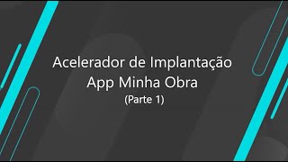 How To  TOTVS Construção Obras e Projetos  App Minha Obra  Acelerador de Implantação Parte 1 [upl. by Regni]