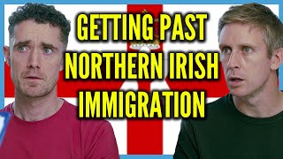 Getting Past Northern Irish Immigration [upl. by Nordek]