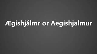 How To Pronounce Ægishjálmr or Aegishjalmur [upl. by Dagall]