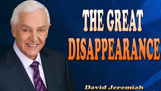 THE GREAT DISAPPEARANCE  David Jeremiah 2024 [upl. by Nahsar785]