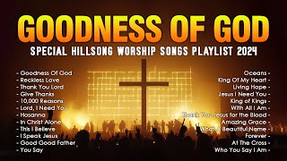 Goodness Of God Special Hillsong Worship Songs Playlist 2024 ✝ Best Praise And Worship Lyrics [upl. by Chapland]