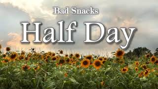 Bad Snacks  Half Day [upl. by Emelyne]