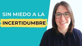 Cómo Gestionar y Perder El Miedo a La Incertidumbre [upl. by Eriam]