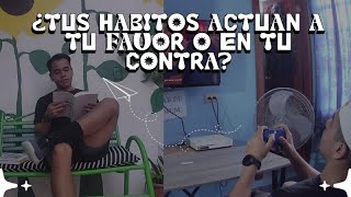 ¿TUS HABITOS ACTUAN A TU FAVOR O EN TU CONTRA [upl. by Jacquetta]