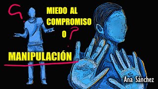 No es MIEDO al COMPROMISO es MANIPULACIÓN NARCISISTA que NO te CONFUNDA [upl. by Constancia]