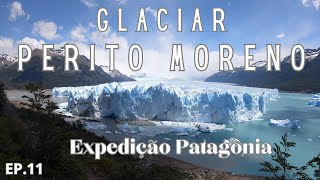 PATAGÔNIA  Ep11  Glaciar Perito Moreno  El Calafate [upl. by Asirral]