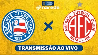 BAHIA X AMÉRICARN AO VIVO  COPA DO NORDESTE AO VIVO [upl. by Jordon150]