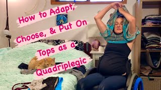 How to put on ADAPT amp CHOOSE APPROPRIATE TOPS  Quadriplegic Dressing [upl. by Jevon]