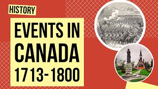 Events in Canada Between 17131800  History Lesson [upl. by Anon]