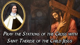 Stations of the Cross with St Therese of the Child Jesus Way of the Cross by St Therese of Lisieux [upl. by Anialam]