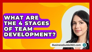 What Are The 4 Stages Of Team Development  BusinessGuide360com [upl. by Neram]