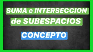 Suma e intersección de subespacios vectoriales CONCEPTUAL 🧐 30113  SUBESPACIOS VECTORIALES [upl. by Velvet207]