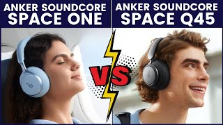 Anker Soundcore Space One vs Anker Soundcore Space Q45 Which One is Better [upl. by Marketa]