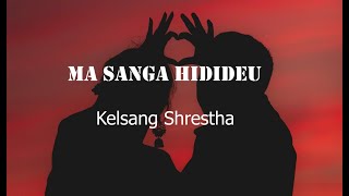 Ma sanga hidideu  Kelsang Shrestha Lyrics Videos [upl. by Shuler]