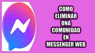 Cómo eliminar una comunidad en Messenger Web [upl. by Nahamas765]