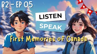 B2 Listening And Speaking Practice First Memories Of Canada  Episode 05  Duet English Speaking [upl. by Ennahtebazile401]