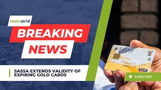 SASSA Extends Validity Of Expiring Gold Cards  Careers Portal [upl. by Alice21]