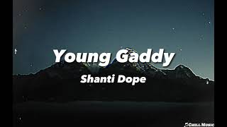 Shanti Dope  Young Gaddy lyrics [upl. by Aseeral177]