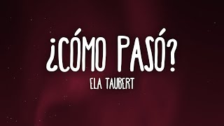 Ela Taubert  ¿Cómo Pasó LetraLyrics [upl. by Clare]