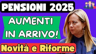 🔴PENSIONI 2025 👉Aumenti Novità e Riforme DEL GOVERNO MELONI [upl. by Lauralee]