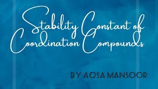 Stability Constant of Coordination Compounds  By Aqsa Mansoor [upl. by Osnerol893]