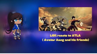 LOK reacts to ATLA  Avatar Aang and his friends [upl. by Diarmid]