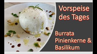 Vorspeise des Tages Burrata Pinienkerne amp Basilikum [upl. by Haig]