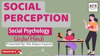 Social Perception in Social Psychology in Urdu amp Hindi  Stages of perception  By Mis Aleeza Yaqoob [upl. by Cram]