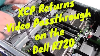 XCP Returns  Video Passthrough on the Dell R720 [upl. by Baram59]